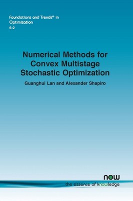 Numerical Methods for Convex Multistage Stochastic Optimization by Guanghui Lan 