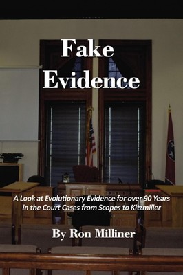 Fake Evidence: A Look at Evolutionary Evidence for over 90 Years in the Court Ca