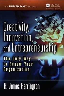 Creativity, Innovation, and Entrepreneurship: The Only Way to Renew Your Organiz