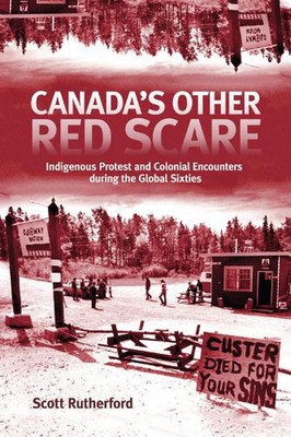 Canada's Other Red Scare: Indigenous Protest and Colonial Encounters during the 