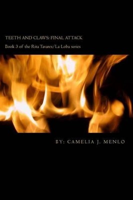 Teeth and Claws: final attack: Book 3 in The Rita Tavares/La Loba series by Came