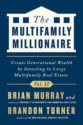 The Multifamily Millionaire, Volume II: Create Generational Wealth by Investing 