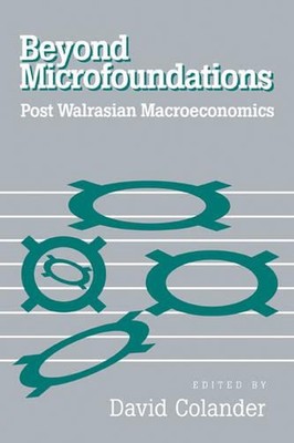 Beyond Microfoundations: Post Walrasian Economics by David Colander (English) Pa