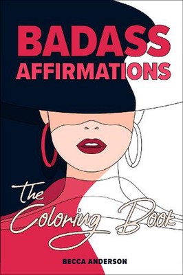 Badass Affirmations the Coloring Book: Motivational Coloring Pages & Positive Af