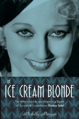 The Ice Cream Blonde: The Whirlwind Life and Mysterious Death of Screwball Comed