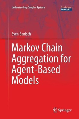 Markov Chain Aggregation for Agent-Based Models by Sven Banisch (English) Paperb