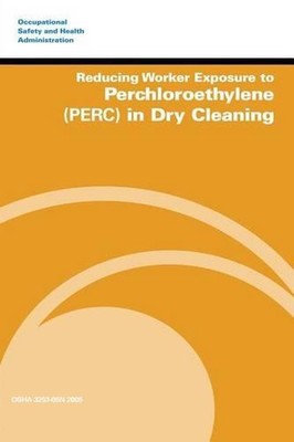 Reducing Worker Exposure to Perchloroethylene (PERC) in Dry Cleaning by U.S. Dep