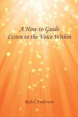 A How to Guide Listen to the Voice Within by Rehel Anderson (English) Paperback 