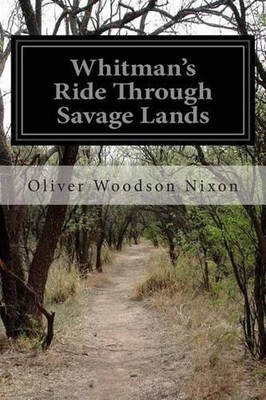 Whitman's Ride Through Savage Lands by Oliver Woodson Nixon (English) Paperback 