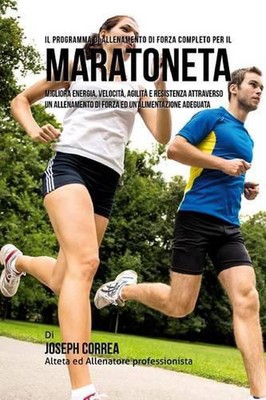 Il Programma Di Allenamento Di Forza Completo Per Il Maratoneta: Migliora Energi