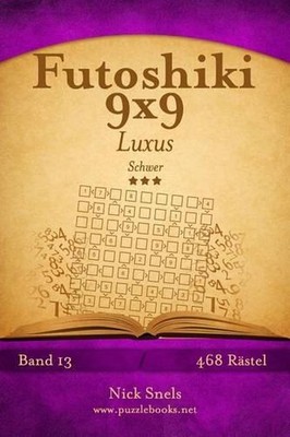 Futoshiki 9x9 Luxus - Schwer - Band 13 - 468 Rtsel by Nick Snels (German) Paperb