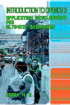 Introduction to OpenCV 3: Application Development for Ultimate Beginners by Jerr
