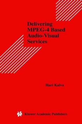 Delivering MPEG-4 Based Audio-Visual Services by Hari Kalva (English) Paperback 
