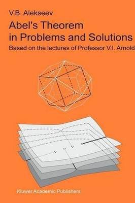 Abels Theorem in Problems and Solutions: Based on the lectures of Professor V.I.
