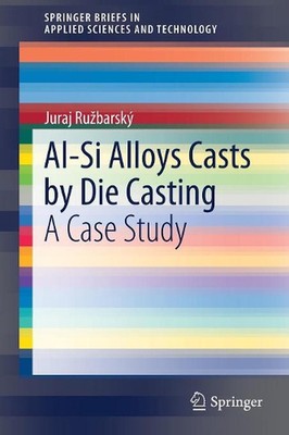 Al-Si Alloys Casts by Die Casting: A Case Study by Juraj Ru?barsk? (English) Pap