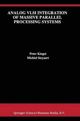 Analog VLSI Integration of Massive Parallel Signal Processing Systems by Peter K