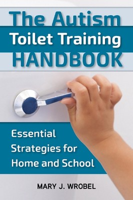 The Autism Toilet Training Handbook: Essential Strategies for Home and School by