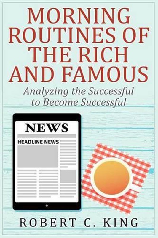 Morning Routines of the Rich and Famous: Analyzing the Successful