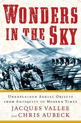 Wonders in the Sky: Unexplained Aerial Objects from Antiquity to Modern Times by
