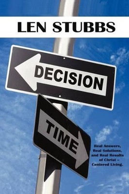 Decision Time: A Guide To The Real Answers, Real Solutions and Real Results of C