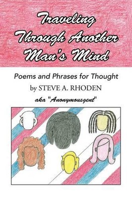 Traveling Through Another Man's Mind: Poems and Phrases for Thought by Steve A. 