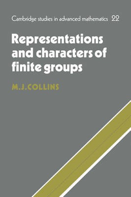 Representations and Characters of Finite Groups by M.J. Collins (English) Paperb