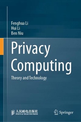 Privacy Computing: Theory and Technology by Fenghua Li Hardcover Book