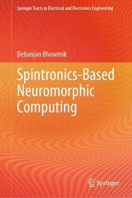 Spintronics-Based Neuromorphic Computing by Debanjan Bhowmik Hardcover Book