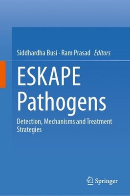 ESKAPE Pathogens: Detection, Mechanisms and Treatment Strategies by Ram Prasad H