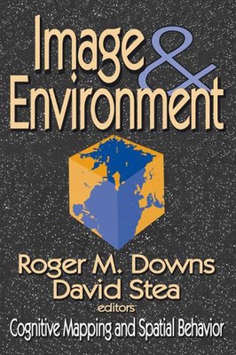 Image and Environment: Cognitive Mapping and Spatial Behavior by David Stea (Eng