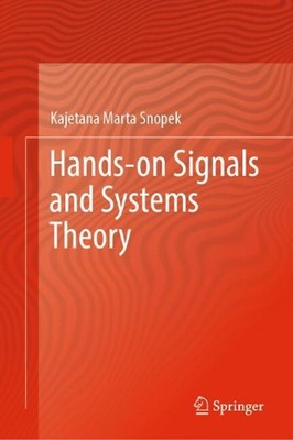Hands-on Signals and Systems Theory by Kajetana Marta Snopek Hardcover Book