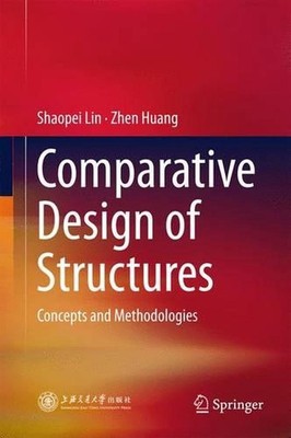 Comparative Design of Structures: Concepts and Methodologies by Shaopei Lin (Eng