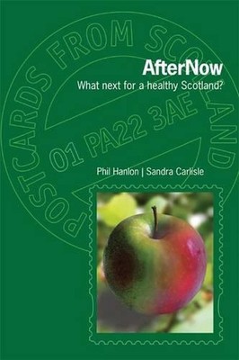 AfterNow: What Next for a Healthy Scotland? by Phil Hanlon (English) Paperback B