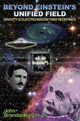 Beyond Einstein's Unified Field: Gravity & Electro-Megnetism Redefined by John B