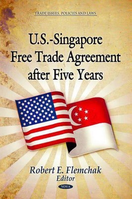 U.S.-Singapore Free Trade Agreement After Five Years by Robert E. Flemchak (Engl