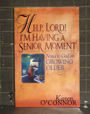 Help, Lord! I'm Having a Senior Moment : Notes to God on Growing Older  974