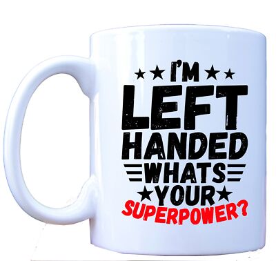 I'm Left Handed What's Your Superpower Mug, Funny Gift Coffee Tea Cup