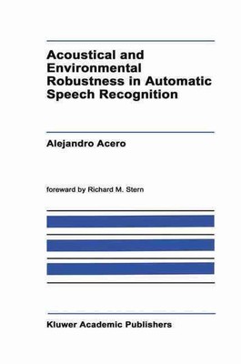 Acoustical and Environmental Robustness in Automatic Speech Recognition by A. Ac