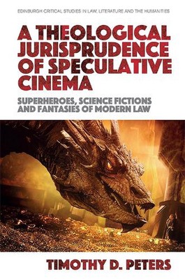 A Theological Jurisprudence of Speculative Cinema: Superheroes, Science Fictions