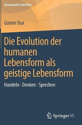 Die Evolution der humanen Lebensform als geistige Lebensform: Handeln o Denken o