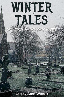 Winter Tales: Ghost stories for the Winter fireside by Lesley Anne Wright Paperb