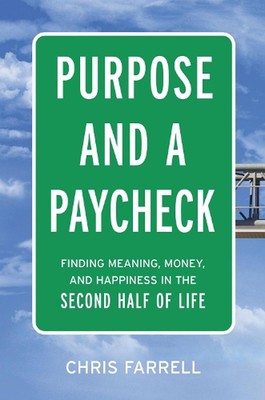 Purpose and a Paycheck: Finding Meaning, Money, and Happiness in the Second Half