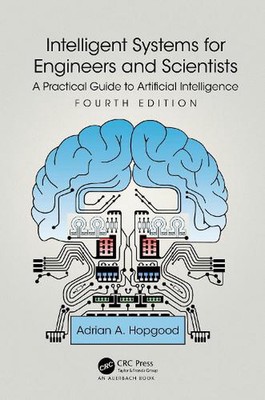 Intelligent Systems for Engineers and Scientists: A Practical Guide to Artificia