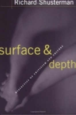 Surface and Depth: Dialectics of Criticism and Culture by Richard Shusterman (En