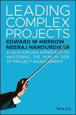 Leading Complex Projects: A Data-Driven Approach to Mastering the Human Side of 