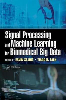 Signal Processing and Machine Learning for Biomedical Big Data by Ervin Sejdic (