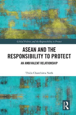 ASEAN and the Responsibility to Protect: An Ambivalent Relationship by Thida Cha