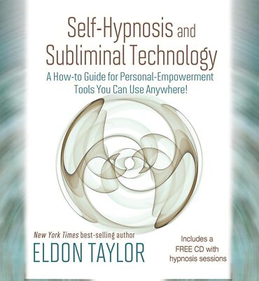Self-Hypnosis And Subliminal Technology: A How-to Guide for Personal-Empower...