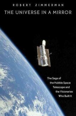 The Universe in a Mirror: The Saga of the Hubble Space Telescope and the Visiona
