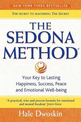 The Sedona Method: Your Key to Lasting Happiness, Success, Peace and Emotional W